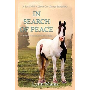 Mann, Lynn In Search Of Peace: A Prequel to The Horses Know Trilogy Mann, Lynn In Search Of Peace: A Prequel to The Horses Know Trilogy