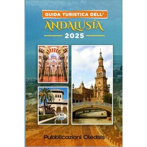 OLEDSIS, PUBBLICAZIONI GUIDA TURISTICA DELL'ANDALUSIA 2025: “Scopri l'anima della Spagna meridionale: dove andare, cosa mangiare e come vivere al meglio l'Andalusia.” OLEDSIS, PUBBLICAZIONI GUIDA TURISTICA DELL'ANDALUSIA 2025: “Scopri l'anima della Spagna meridionale: dove andare, cosa mangiare e come vivere al meglio l'Andalusia.”