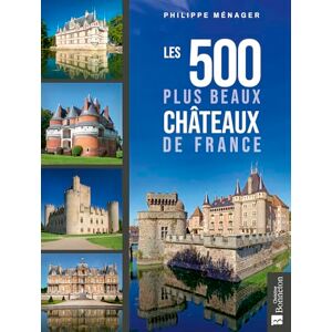 Ménager, Philippe Les 500 plus beaux châteaux de France Ménager, Philippe Les 500 plus beaux châteaux de France