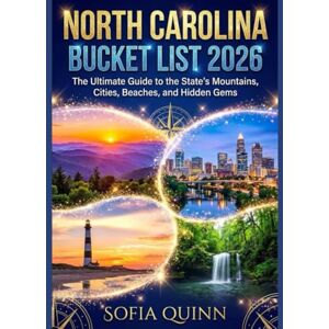 QUINN, SOFIA NORTH CAROLINA BUCKET LIST 2026: The Ultimate Guide to the State’s Mountains, Cities, Beaches, and Hidden Gems QUINN, SOFIA NORTH CAROLINA BUCKET LIST 2026: The Ultimate Guide to the State’s Mountains, Cities, Beaches, and Hidden Gems