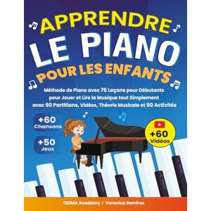 Academy, TEDMA Apprendre le Piano Pour les Enfants: Méthode de Piano avec 76 Leçons pour Débutants pour Jouer et Lire la Musique tout Simplement avec 60 Partitions, Vidéos, Théorie Musicale et 50 Activités et Jeux Academy, TEDMA Apprendre le Piano Pour les Enfants: Méthode de Piano avec 76 Leçons pour Débutants pour Jouer et Lire la Musique tout Simplement avec 60 Partitions, Vidéos, Théorie Musicale et 50 Activités et Jeux