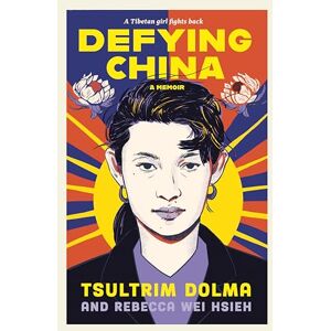 Dolma, Tsultrim Defying China: A Memoir Dolma, Tsultrim Defying China: A Memoir
