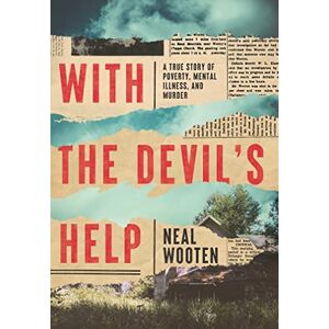 Wooten, Neal With the Devil's Help: A True Story of Poverty, Mental Illness, and Murder Wooten, Neal With the Devil's Help: A True Story of Poverty, Mental Illness, and Murder