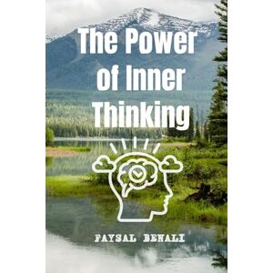 Benali, Faysal The Power of Inner Thinking: A 30-Day Guide to Reprogram Your Mind, Boost Confidence, and Unlock Mental Clarity Benali, Faysal The Power of Inner Thinking: A 30-Day Guide to Reprogram Your Mind, Boost Confidence, and Unlock Mental Clarity
