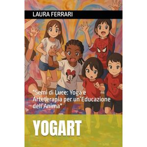 Acer YOGART: "Semi di Luce: Yoga e Arteterapia per un’Educazione dell’Anima Acer YOGART: "Semi di Luce: Yoga e Arteterapia per un’Educazione dell’Anima
