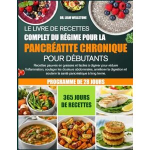 WELLSTONE, DR. LIAM LE LIVRE DE RECETTES COMPLET DU RÉGIME POUR LA PANCRÉATITE CHRONIQUE POUR DÉBUTANTS: Recettes pauvres en graisses et faciles à digérer pour réduire ... les douleurs abdominales, améliorer la WELLSTONE, DR. LIAM LE LIVRE DE RECETTES COMPLET DU RÉGIME POUR LA PANCRÉATITE CHRONIQUE POUR DÉBUTANTS: Recettes pauvres en graisses et faciles à digérer pour réduire ... les douleurs abdominales, améliorer la