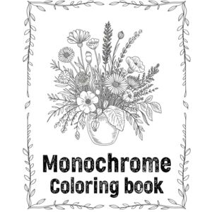Evvan, Amy Monochrome Coloring book: Calm & Relaxing Stress Relief Hand-Drawn Black-and-White Illustrations for a Peaceful Monochrome Coloring Experience Evvan, Amy Monochrome Coloring book: Calm & Relaxing Stress Relief Hand-Drawn Black-and-White Illustrations for a Peaceful Monochrome Coloring Experience