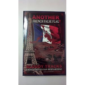 Barrett, Dr. Kevin J. ANOTHER French False Flag?: Bloody Tracks from Paris to San Bernardino Barrett, Dr. Kevin J. ANOTHER French False Flag?: Bloody Tracks from Paris to San Bernardino