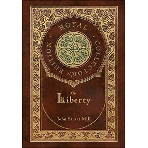 Mill, John Stuart On Liberty (Royal Collector's Edition) (Case Laminate Hardcover with Jacket) Mill, John Stuart On Liberty (Royal Collector's Edition) (Case Laminate Hardcover with Jacket)