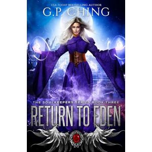Ching, G. P. Return to Eden: Volume 3 (The Soulkeepers Series) Ching, G. P. Return to Eden: Volume 3 (The Soulkeepers Series)