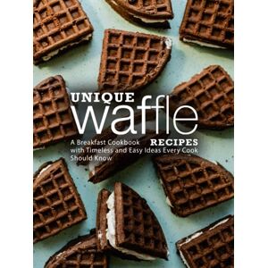 Press, BookSumo Unique Waffle Recipes: A Breakfast Cookbook with Timeless and Easy Ideas Every Cook Should Know Press, BookSumo Unique Waffle Recipes: A Breakfast Cookbook with Timeless and Easy Ideas Every Cook Should Know