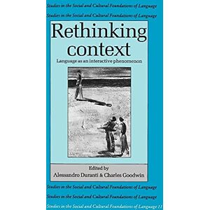 Duranti, Alessandro Rethinking Context: Language As An Interactive Phenomenon: 11 (Studies in the Social and Cultural Foundations of Language, Series Number 11) Duranti, Alessandro Rethinking Context: Language As An Interactive Phenomenon: 11 (Studies in the Social and Cultural Foundations of Language, Series Number 11)