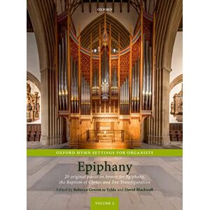 Oxford Hymn Settings for Organists: Epiphany: 20 original pieces on hymns for Epiphany, the Baptism of Christ, and The Transfiguration Oxford Hymn Settings for Organists: Epiphany: 20 original pieces on hymns for Epiphany, the Baptism of Christ, and The Transfiguration