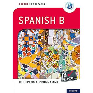 Gambluch, Carina IB Prepared: Spanish B: Skills and Practice (Oxford IB Prepared) Gambluch, Carina IB Prepared: Spanish B: Skills and Practice (Oxford IB Prepared)
