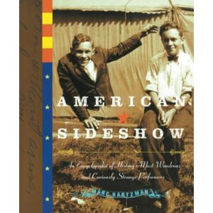 Hartzman, Marc American Sideshow: An Encyclopedia of History's Most Wondrous and Curiously Strange Performers Hartzman, Marc American Sideshow: An Encyclopedia of History's Most Wondrous and Curiously Strange Performers