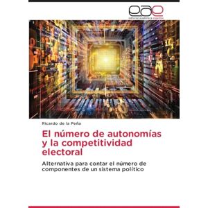 de la Peña, Ricardo El número de autonomías y la competitividad electoral: Alternativa para contar el número de componentes de un sistema político de la Peña, Ricardo El número de autonomías y la competitividad electoral: Alternativa para contar el número de componentes de un sistema político