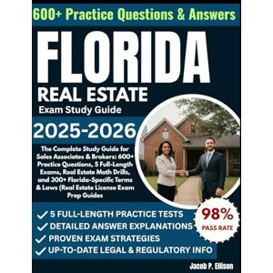 Ellison, Jacob P FLORIDA REAL ESTATE LICENCE EXAM STUDY GUIDE 2025-2026: The Complete Study Guide for Sales Associates & Brokers: 600+ Practice Questions, 5 ... and 300+ Florida-Specific Terms & Laws Ellison, Jacob P FLORIDA REAL ESTATE LICENCE EXAM STUDY GUIDE 2025-2026: The Complete Study Guide for Sales Associates & Brokers: 600+ Practice Questions, 5 ... and 300+ Florida-Specific Terms & Laws