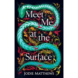 Matthews, Jodie Meet Me at the Surface: A haunting and literary debut novel inspired by Cornish folklore; ‘Strange and beautiful’ Observer Matthews, Jodie Meet Me at the Surface: A haunting and literary debut novel inspired by Cornish folklore; ‘Strange and beautiful’ Observer