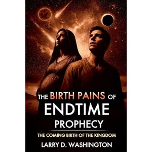Washington, Larry D The Birth Pains of Endtime Prophecy Washington, Larry D The Birth Pains of Endtime Prophecy