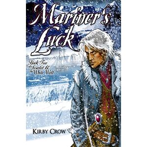 Crow, Kirby Mariner's Luck: Book Two of Scarlet and the White Wolf: Volume 2 Crow, Kirby Mariner's Luck: Book Two of Scarlet and the White Wolf: Volume 2