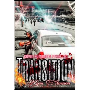 Summers, Kevin Tyrelle Transition: It’s A Thin Line Between Success And Failure When The Price Of A Dream Is Paid for a nightmare (Calculated Success is A pawn making its way to a King) Summers, Kevin Tyrelle Transition: It’s A Thin Line Between Success And Failure When The Price Of A Dream Is Paid for a nightmare (Calculated Success is A pawn making its way to a King)