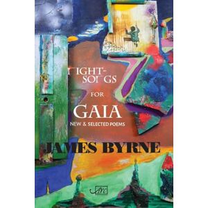 Byrne, James Nightsongs for Gaia: Selected Poems Byrne, James Nightsongs for Gaia: Selected Poems