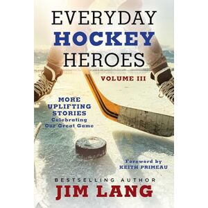 Simon & Schuster Everyday Hockey Heroes, Volume III: More Uplifting Stories Celebrating Our Great Game Simon & Schuster Everyday Hockey Heroes, Volume III: More Uplifting Stories Celebrating Our Great Game