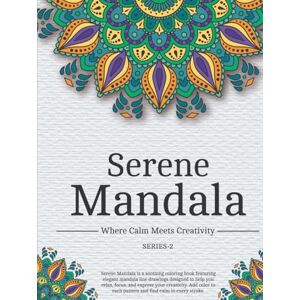 Jadhav, Sagar Serene Mandala—Series 2: Where Calm Meets Creativity (Serene Mandala—Series 1 Where Calm Meets Creativity) Jadhav, Sagar Serene Mandala—Series 2: Where Calm Meets Creativity (Serene Mandala—Series 1 Where Calm Meets Creativity)