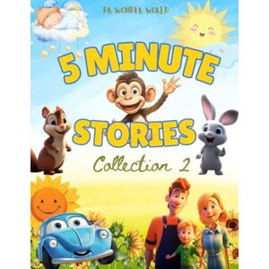 WORLD, DR WONDER 5 Minute Stories : Collection 2: Short Bedtime Stories for Kids 2-6 Years Old (Stories for kids 2-8 years old) WORLD, DR WONDER 5 Minute Stories : Collection 2: Short Bedtime Stories for Kids 2-6 Years Old (Stories for kids 2-8 years old)