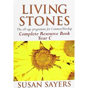 Sayers, Susan Living Stones: Complete Resource Book: Year C Sayers, Susan Living Stones: Complete Resource Book: Year C