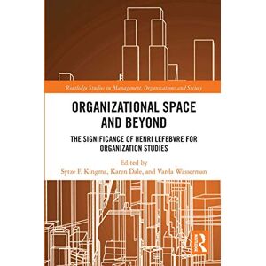 Organizational Space and Beyond: The Significance of Henri Lefebvre for Organisation Studies (Routledge Studies in Management, Organizations and Society) Organizational Space and Beyond: The Significance of Henri Lefebvre for Organisation Studies (Routledge Studies in Management, Organizations and Society)