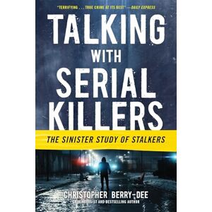 Berry-Dee, Christopher Talking with Serial Killers: The Sinister Study of Stalkers: The Sinister Study of Stalkers Berry-Dee, Christopher Talking with Serial Killers: The Sinister Study of Stalkers: The Sinister Study of Stalkers