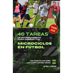 Cara Muñoz, Juan Francisco 40 tareas de entrenamiento para diseñar tus microciclos en fútbol (versión color) Cara Muñoz, Juan Francisco 40 tareas de entrenamiento para diseñar tus microciclos en fútbol (versión color)