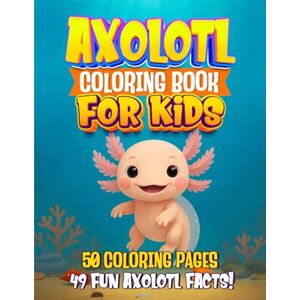 Garden, Jacri's Axolotl Fact & Coloring Book for Kids: Color Fun Underwater Scenes and Discover Amazing Facts about these Magical Creatures Garden, Jacri's Axolotl Fact & Coloring Book for Kids: Color Fun Underwater Scenes and Discover Amazing Facts about these Magical Creatures