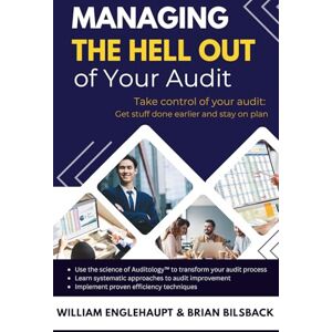 Englehaupt, William Managing the Hell Out of Your Audit: Taking Control of Your Audit: A Real World Guide for Getting Stuff Done Earlier and Staying on Plan Englehaupt, William Managing the Hell Out of Your Audit: Taking Control of Your Audit: A Real World Guide for Getting Stuff Done Earlier and Staying on Plan