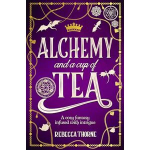 Thorne, Rebecca Alchemy and a Cup of Tea: A cosy fantasy brewed with magic and romance: 4 (Tomes & Tea, 4) Thorne, Rebecca Alchemy and a Cup of Tea: A cosy fantasy brewed with magic and romance: 4 (Tomes & Tea, 4)