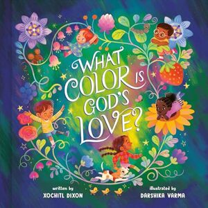 Dixon, Xochitl What Color Is God's Love? Dixon, Xochitl What Color Is God's Love?