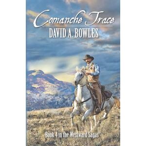 Bowles, David A. Comanche Trace: Book 4 in the Westward Sagas (The Westward Sagas series) Bowles, David A. Comanche Trace: Book 4 in the Westward Sagas (The Westward Sagas series)