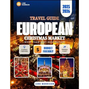 Morrison, Lane European christmas market travel guide 2025-2026 (full color): Magical winter escapes, hidden gems, and expert tips for experiencing europe's most enchanting holiday festivals Morrison, Lane European christmas market travel guide 2025-2026 (full color): Magical winter escapes, hidden gems, and expert tips for experiencing europe's most enchanting holiday festivals