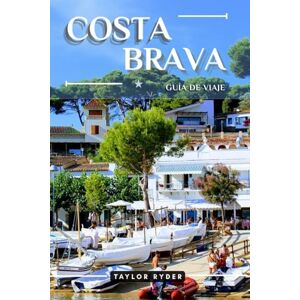 Taylor COSTA BRAVA GUÍA DE VIAJE: 100 cosas divertidas para hacer y ver: las principales atracciones, aventuras al aire libre, festivales, comida, historia ... (Serie de guías de viaje Miles & Realms) Taylor COSTA BRAVA GUÍA DE VIAJE: 100 cosas divertidas para hacer y ver: las principales atracciones, aventuras al aire libre, festivales, comida, historia ... (Serie de guías de viaje Miles & Realms)