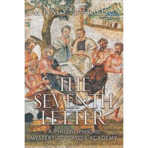 Spariosu, Dr. Mihai Iuliu The Seventh Letter: A Philosophical Mystery at Plato's Academy Spariosu, Dr. Mihai Iuliu The Seventh Letter: A Philosophical Mystery at Plato's Academy