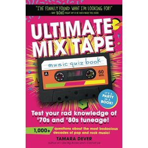 Dever, Tamara Ultimate Mix Tape Music Quiz Book: Test your rad knowledge of '70s and '80s tuneage! (Ultimate Mix Tape Retro Music Quiz Books) Dever, Tamara Ultimate Mix Tape Music Quiz Book: Test your rad knowledge of '70s and '80s tuneage! (Ultimate Mix Tape Retro Music Quiz Books)