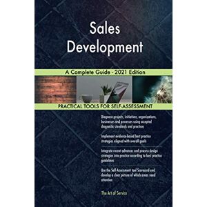 The Art of Service - Sales Development Publishing Sales Development A Complete Guide 2021 Edition The Art of Service - Sales Development Publishing Sales Development A Complete Guide 2021 Edition