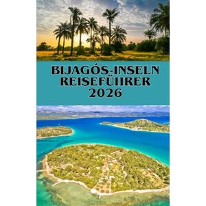 COMPASS, WILL GUÍA DE VIAJE A LAS ISLAS BIJAGÓS 2026: Explora el paraíso oculto de África de naturaleza y cultura COMPASS, WILL GUÍA DE VIAJE A LAS ISLAS BIJAGÓS 2026: Explora el paraíso oculto de África de naturaleza y cultura