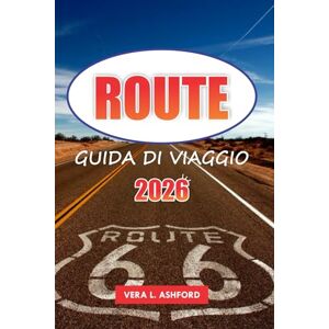 ASHFORD, VERA L. Route 66 Guida Di Viaggio 2026: Esplora siti storici, viste panoramiche, attrazioni iconiche lungo la strada e avventure all'aria aperta con consigli pratici negli Stati Uniti ASHFORD, VERA L. Route 66 Guida Di Viaggio 2026: Esplora siti storici, viste panoramiche, attrazioni iconiche lungo la strada e avventure all'aria aperta con consigli pratici negli Stati Uniti