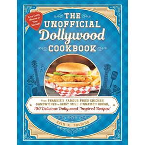Browne, Erin The Unofficial Dollywood Cookbook: From Frannie's Famous Fried Chicken Sandwiches to Grist Mill Cinnamon Bread, 100 Delicious Dollywood-Inspired Recipes! (Unofficial Cookbook Gift Series) Browne, Erin The Unofficial Dollywood Cookbook: From Frannie's Famous Fried Chicken Sandwiches to Grist Mill Cinnamon Bread, 100 Delicious Dollywood-Inspired Recipes! (Unofficial Cookbook Gift Series)