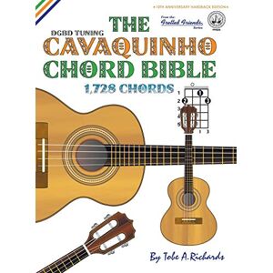 Richards, Tobe A. The Cavaquinho Chord Bible: DGBD Standard Tuning 1,728 Chords (FFHB20) (Fretted Friends) Richards, Tobe A. The Cavaquinho Chord Bible: DGBD Standard Tuning 1,728 Chords (FFHB20) (Fretted Friends)