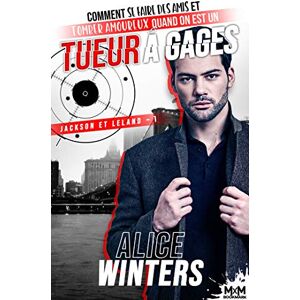 Winters, Alice Comment se faire des amis et tomber amoureux quand on est un tueur à gages: Jackson et Leland, T1 Winters, Alice Comment se faire des amis et tomber amoureux quand on est un tueur à gages: Jackson et Leland, T1