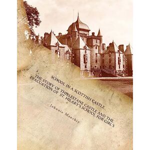 Manckiy, Johnnie School in a Scottish Castle: The Story of Thirlestane Castle and the Evacuation of St. Hilary?s School for Girl?s Manckiy, Johnnie School in a Scottish Castle: The Story of Thirlestane Castle and the Evacuation of St. Hilary?s School for Girl?s