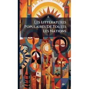 Anonymous Les LittÃ(c)ratures Populaires De Toutes Les Nations Anonymous Les LittÃ(c)ratures Populaires De Toutes Les Nations